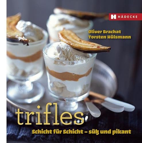 Trifles: Schicht für Schicht – süß und pikant: Schichtweise Genuss - süß & pikant (Genuss im Quadrat) von Hdecke Verlag GmbH