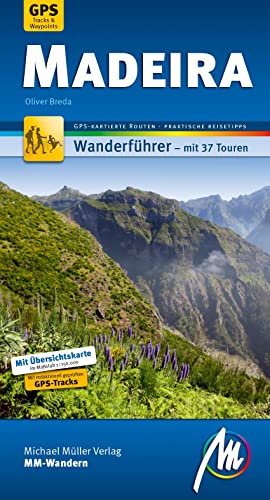 Madeira MM-Wandern Wanderführer Michael Müller Verlag: Wanderführer mit GPS-kartierten Wanderungen Madeira MM-Wandern Wanderführer Michael Müller Verlag: Wanderführer mit GPS-kartierten Wanderungen