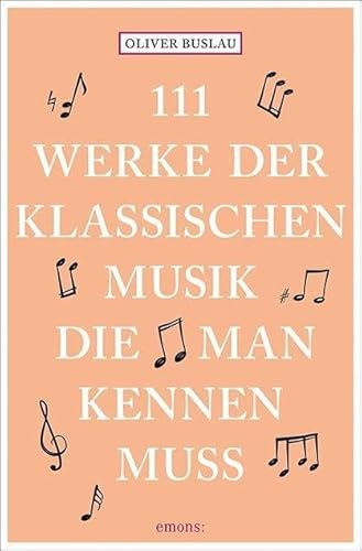 111 Werke der klassischen Musik, die man kennen muss