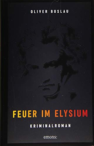 Feuer im Elysium: Kriminalroman: Beethoven Krimi