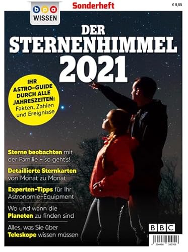 bpa WISSEN Sonderheft: Der Sternenhimmel 2021: IHR ASTRO-GUIDE DURCH ALLE JAHRESZEITEN: Fakten, Zahlen und Ereignisse