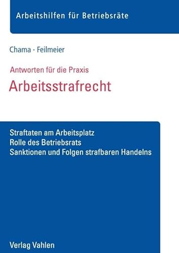 Arbeitsstrafrecht: Straftaten am Arbeitsplatz, Rolle des Betriebsrats, Sanktionen und Folgen strafbaren Handelns (Arbeitshilfen für Betriebsräte)