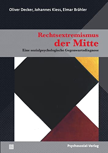 Rechtsextremismus der Mitte: Eine sozialpsychologische Gegenwartsdiagnose (Forschung psychosozial)