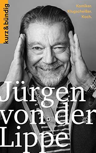 Jürgen von der Lippe: Komiker. Klugscheisser. Koch. (Kurzportraits kurz & bündig) von Kurz & Bundig