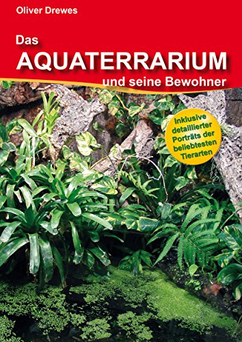 Das Aquaterrarium und seine Bewohner: Inklusive detaillierter Porträts der beliebtesten Tierarten von Vivaria Verlag