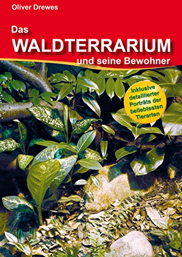 Das Waldterrarium und seine Bewohner: Inklusive detaillierter Porträts der beliebtesten Tierarten