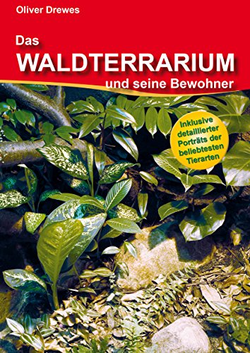 Das Waldterrarium und seine Bewohner: Inklusive detaillierter Porträts der beliebtesten Tierarten von Vivaria Verlag