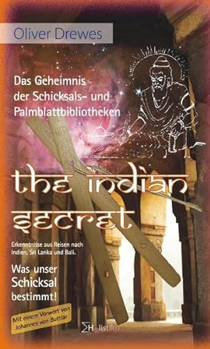 The Indian Secret - Das Geheimnis der Schicksals- und Palmblattbibliotheken: Erkenntnisse aus Reisen nach Indien, Sri Lanka und Bali. Was unser Schicksal bestimmt!