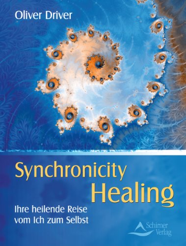 Synchronicity Healing - Ihre heilende Reise vom Ich zum Selbst