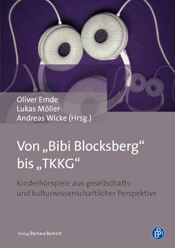 Von „Bibi Blocksberg” bis „TKKG” Kinderhörspiele aus gesellschafts- und kulturwissenschaftlicher Perspektive von Budrich