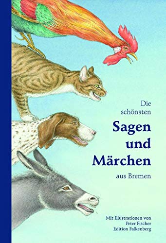 Die schönsten Sagen und Märchen aus Bremen: Illustrierte Ausgabe von Edition Falkenberg