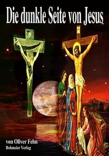 Die dunkle Seite von Jesus: Ein blasphemischer Spaziergang durch die Welt des Neuen Testaments von Bohmeier, Joh.
