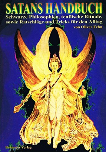 Satans Handbuch: Schwarze Philosophien, teuflische Rituale, sowie Ratschläge und Tricks für den Alltag Satans Handbuch: Schwarze Philosophien, teuflische Rituale, sowie Ratschläge und Tricks für den Alltag
