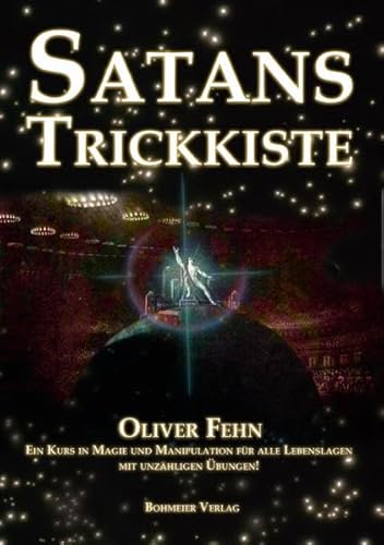 Satans Trickkiste: Ein Kurs in Magie und Manipulation für alle Lebenslagen mit unzähligen Übungen von Bohmeier, Joh.