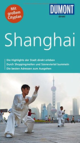 DuMont direkt Reiseführer Shanghai: Mit großem Cityplan: Die Highlights der Stadt direkt erleben. Durch Shoppingmeilen und Szeneviertel bummeln. Die besten Adressen zum Ausgehen. Mit großem Cityplan