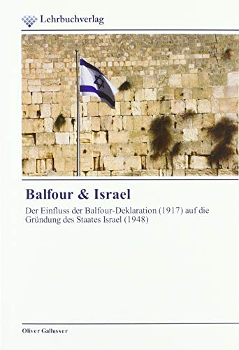 Balfour & Israel: Der Einfluss der Balfour-Deklaration (1917) auf die Gründung des Staates Israel (1948) von Lehrbuchverlag