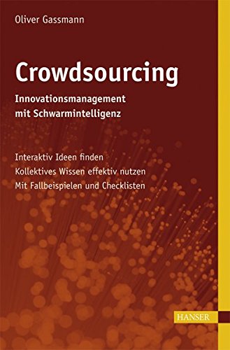 Crowdsourcing: Innovationsmanagement mit Schwarmintelligenz: Interaktiv Ideen finden - Kollektives Wissen effektiv nutzen - Mit Fallbeispielen und Checklisten von Carl Hanser Verlag GmbH & Co. KG