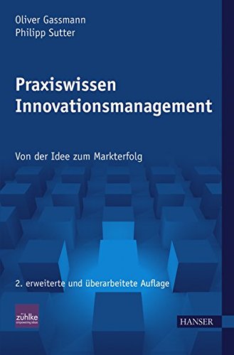 Praxiswissen Innovationsmanagement: Von der Idee zum Markterfolg von Carl Hanser Verlag GmbH & Co. KG