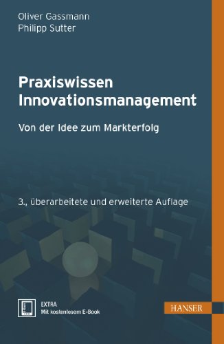 Praxiswissen Innovationsmanagement: Von der Idee zum Markterfolg Praxiswissen Innovationsmanagement: Von der Idee zum Markterfolg