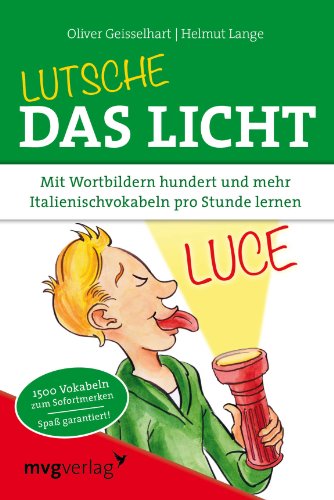 Lutsche das Licht: Mit Wortbildern hundert und mehr Italienischvokabeln pro Stunde lernen von mvg Verlag