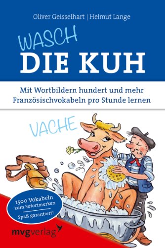 Wasch die Kuh: Mit Wortbildern hundert und mehr Französischvokabeln pro Stunde lernen von mvg Verlag