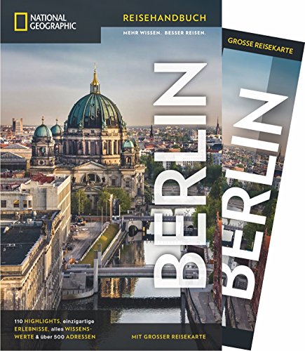 NATIONAL GEOGRAPHIC Reisehandbuch Berlin: Der ultimative Reiseführer mit über 500 Adressen und praktischer Faltkarte zum Herausnehmen für alle ... Mit ... & über 500 Adressen. Mit großer Reisekarte