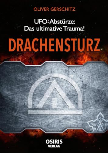 Drachensturz: UFO-Abstürze - Das ultimative Trauma! von Osiris