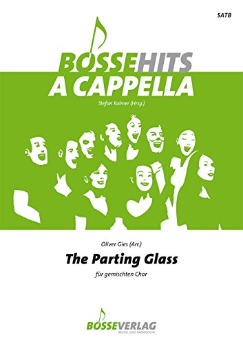 The Parting Glass für gemischten Chor (SATB). Reihe: Bosse Hits a cappella. Chorpartitur von Gustav Bosse Verlag