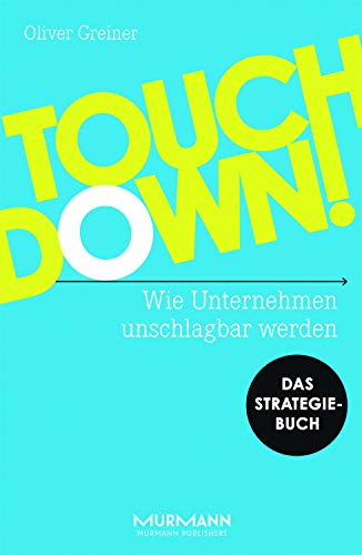 Touchdown! Wie Unternehmen unschlagbar werden. Das Strategiebuch