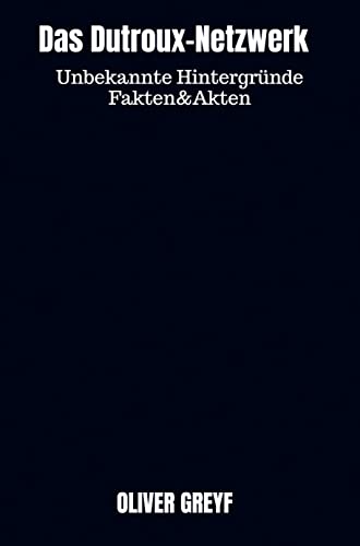 Das Dutroux-Netzwerk: Unbekannte Hintergründe Fakten&Akten von Mijnbestseller.nl
