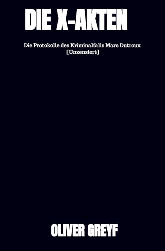 Die X-Akten: Die Protokolle des Kriminalfalls Marc Dutroux [Unzensiert] von Bookmundo