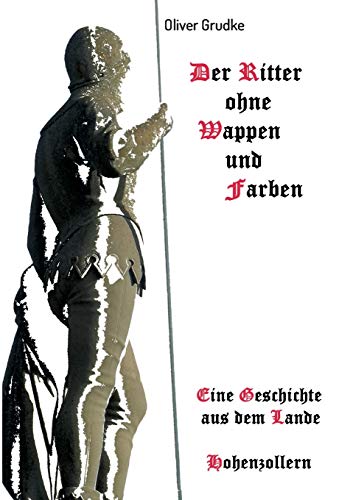 Der Ritter ohne Wappen und Farben: Eine Geschichte aus dem Lande Hohenzollern von tredition