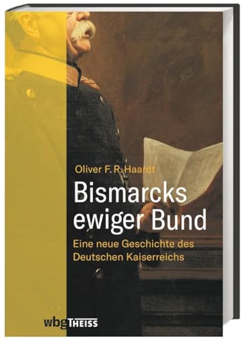 Bismarcks ewiger Bund. Eine neue Geschichte des Deutschen Kaiserreichs. Ausgezeichnet mit dem Wissenschaftspreis des Deutschen Bundestages 2023