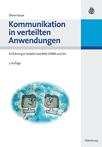 Kommunikation in verteilten Anwendungen: Einführung in Sockets, Java RMI, CORBA und Jini von Gruyter, de Oldenbourg