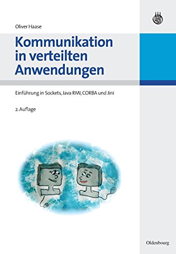 Kommunikation in verteilten Anwendungen: Einführung in Sockets, Java RMI, CORBA und Jini Kommunikation in verteilten Anwendungen: Einführung in Sockets, Java RMI, CORBA und Jini von Gruyter, de Oldenbourg