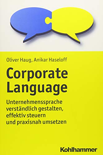 Corporate Language: Unternehmenssprache verständlich gestalten, effektiv steuern und praxisnah umsetzen