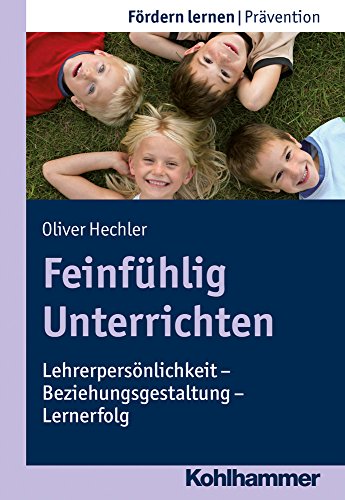 Feinfühlig Unterrichten: Lehrerpersönlichkeit - Beziehungsgestaltung - Lernerfolg (Fördern lernen, 20, Band 20) von Kohlhammer W.