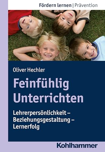 Feinfühlig Unterrichten: Lehrerpersönlichkeit - Beziehungsgestaltung - Lernerfolg (Fördern lernen, 20, Band 20) von Kohlhammer W.