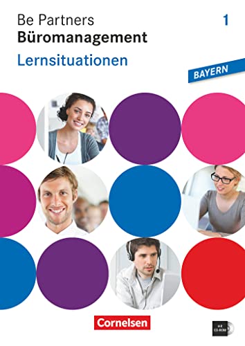 Be Partners - Büromanagement - Ausgabe Bayern 2014 - 1. Ausbildungsjahr: Lernfelder 1-6: Lernsituationen - Arbeitsbuch mit CD-ROM