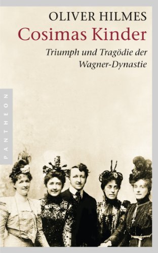 Cosimas Kinder: Triumph und Tragödie der Wagner-Dynastie Cosimas Kinder: Triumph und Tragödie der Wagner-Dynastie