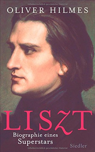 Liszt: Biographie eines Superstars von Siedler Verlag