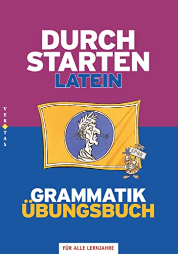 Durchstarten - Latein - Neubearbeitung - Alle Lernjahre: Grammatik - Dein Übungsbuch - Übungsbuch mit Lösungen