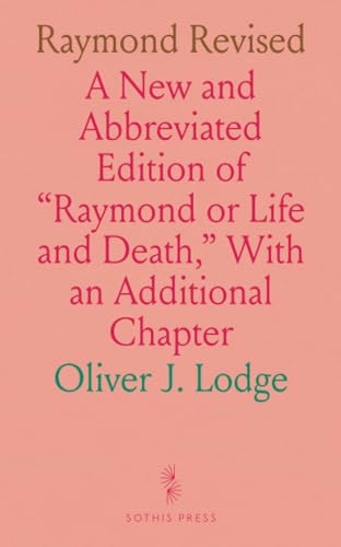 Raymond Revised: A New and Abbreviated Edition of "Raymond or Life and Death," With an Additional Chapter von Sothis Press