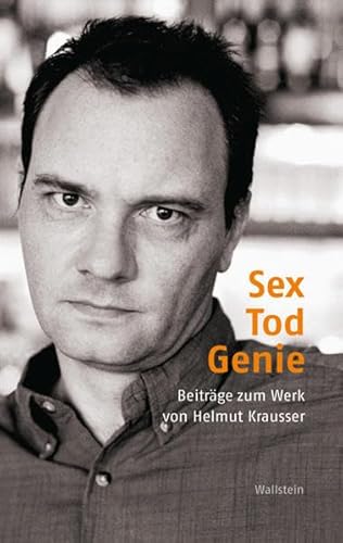 Sex - Tod - Genie. Beiträge zum Werk von Helmut Krausser (Poiesis. Standpunkte zur Gegenwartsliteratur)