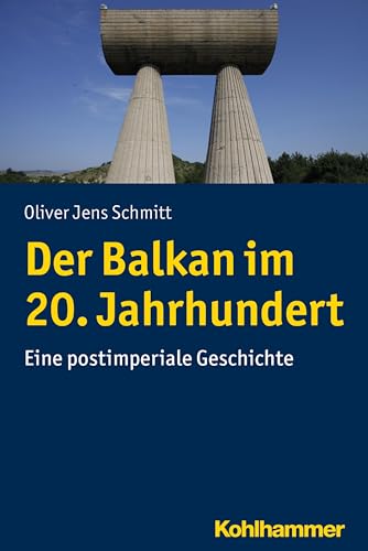 Der Balkan im 20. Jahrhundert: Eine postimperiale Geschichte (Ländergeschichten)