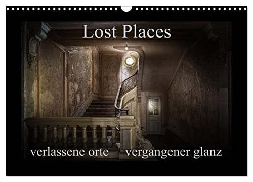 Lost Places - verlassene Orte vergangener Glanz (Wandkalender 2024 DIN A3 quer), CALVENDO Monatskalender von CALVENDO