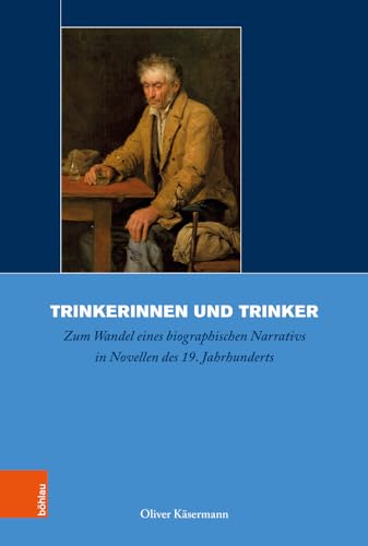 Trinkerinnen und Trinker: Zum Wandel eines biographischen Narrativs in Novellen des 19. Jahrhunderts (Biographik.: Geschichte ̶ Kritik ̶ Praxis)