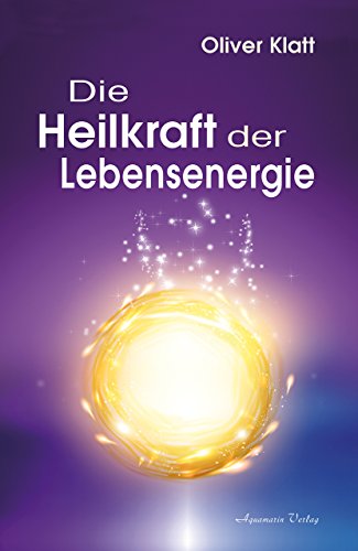 Die Heilkraft der Lebensenergie von Aquamarin- Verlag GmbH