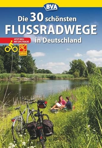 Die 30 schönsten Flussradwege in Deutschland mit GPS-Tracks Download (Die schönsten Radtouren und Radfernwege in Deutschland)