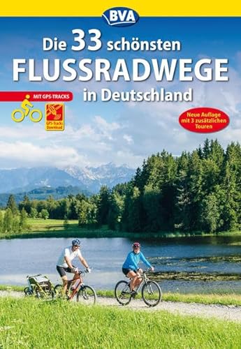 Die 33 schönsten Flussradwege in Deutschland mit GPS-Tracks Download (Die schönsten Radtouren und Radfernwege in Deutschland)